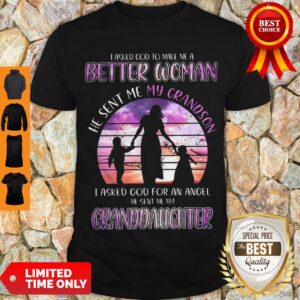 Top I Asked God To Make Me A Better Woman He Sent Me My Gradson Shirt