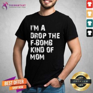 Happy Im A Drop The Bomb Kind Of Mom Shirt