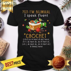 Nice Yes I'm Bilingual I Speak Fluent Crochet Shirt