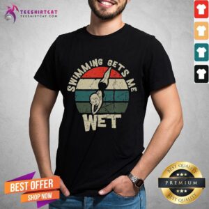 Premium Swimming Gets Me Wet Vintage Retro Shirt