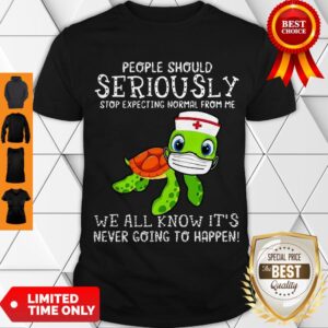 Cute Turtle Seriously We All Know It’s Never Going To Happen Covid-19 Shirt