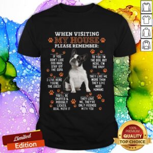 Boston Terrier When Visiting My House Please Remember Shirt