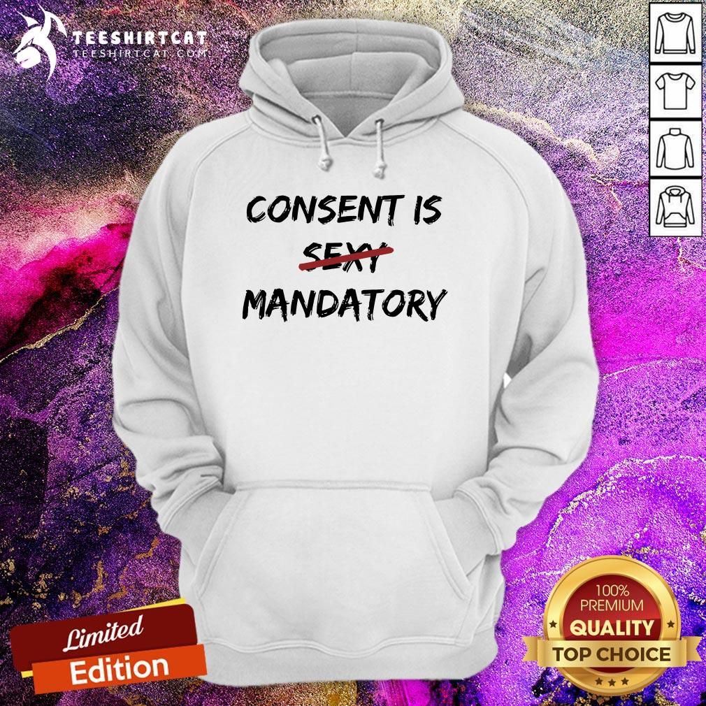 Consent Is Not Sexy It Is Mandatory Funny Quote Equal Rights T-Shirt