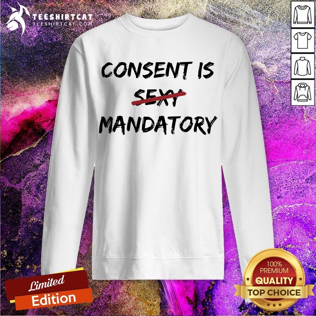Consent Is Not Sexy It Is Mandatory Funny Quote Equal Rights T-Shirt