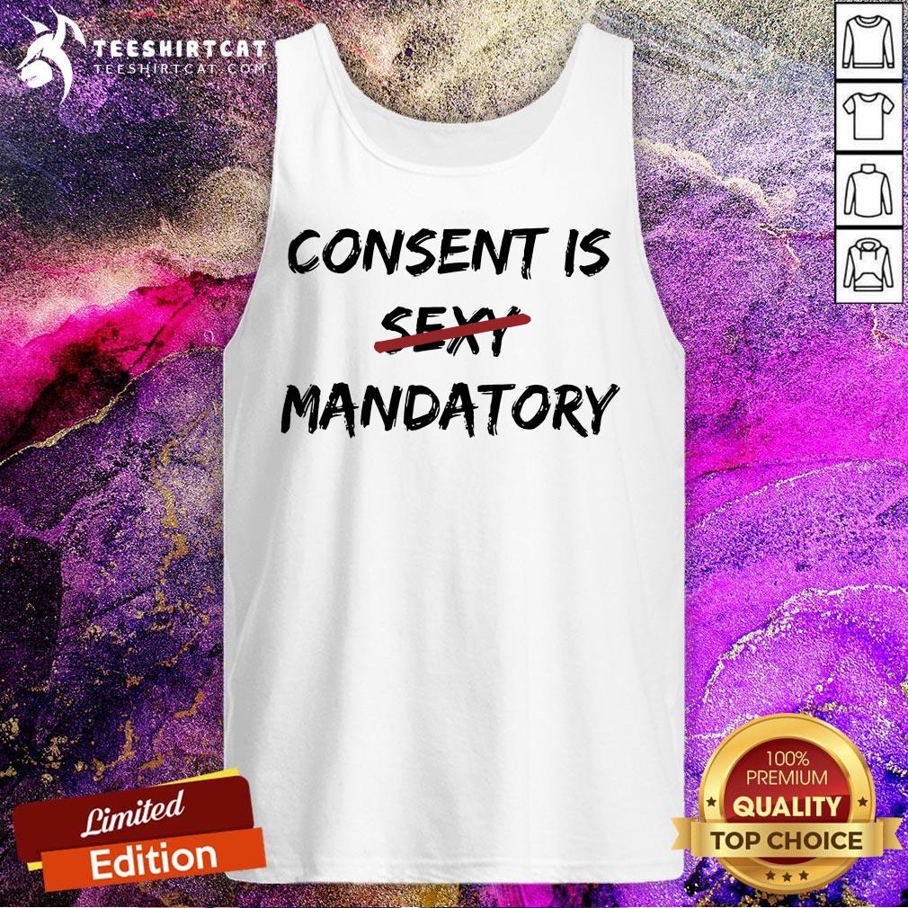 Consent Is Not Sexy It Is Mandatory Funny Quote Equal Rights T-Shirt
