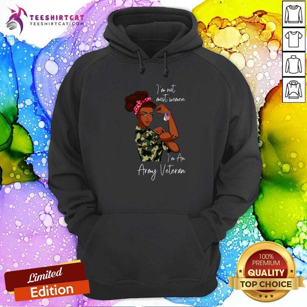 Cool Black Women I Am Not Most Women I Am An Army Veteran Shirt