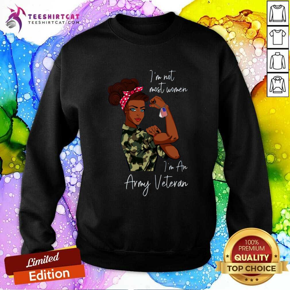 Cool Black Women I Am Not Most Women I Am An Army Veteran Shirt