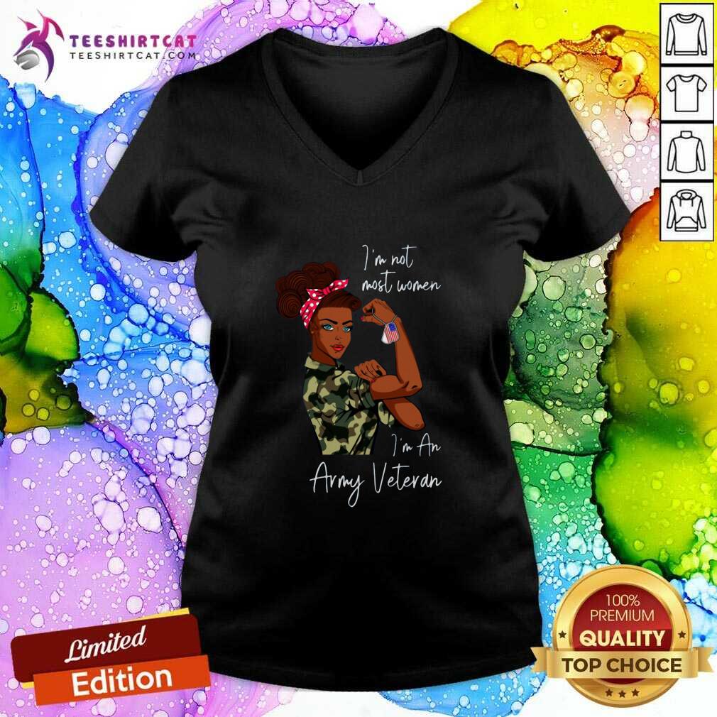 Cool Black Women I Am Not Most Women I Am An Army Veteran Shirt