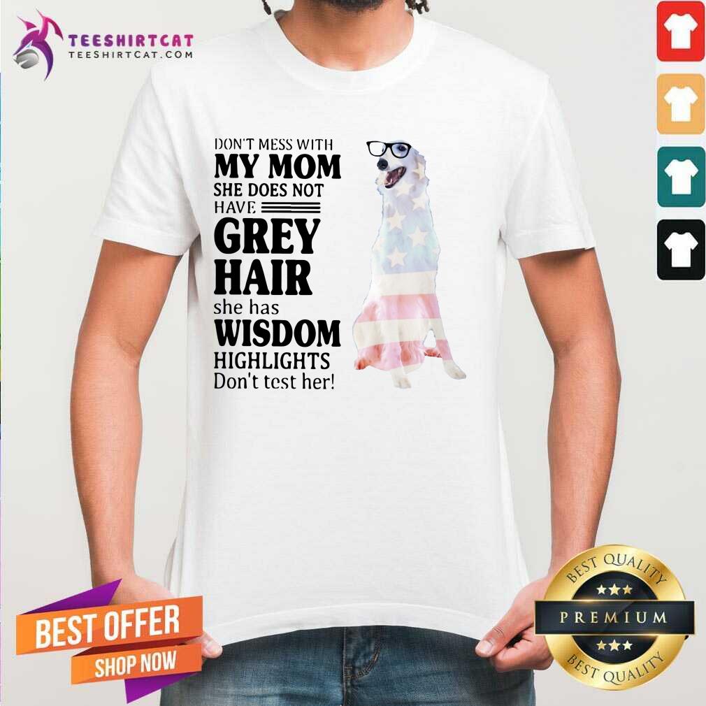 Cool Do Not Mess With My Mom She Has Wisdom Borzoi Dog Shirt