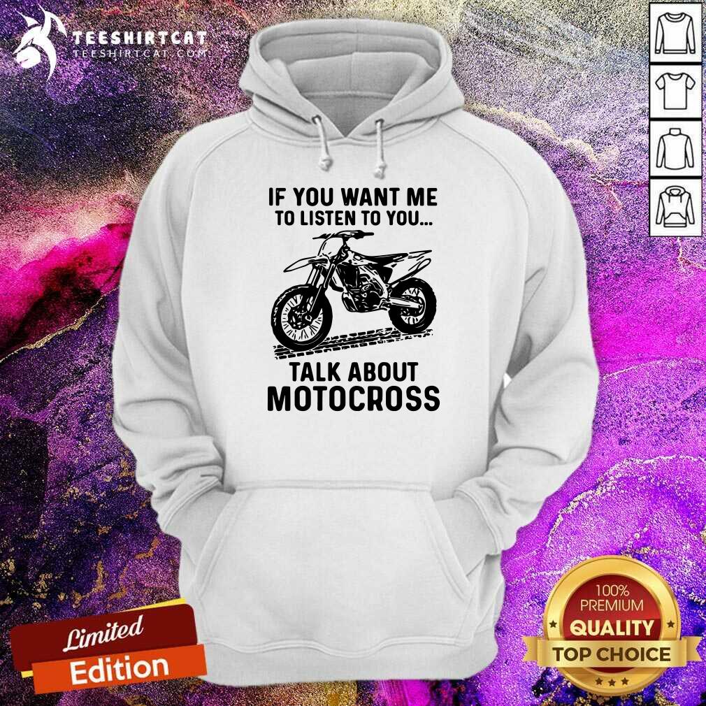Cool If You Want Me To Listen To You Talk About Motocross Shirt