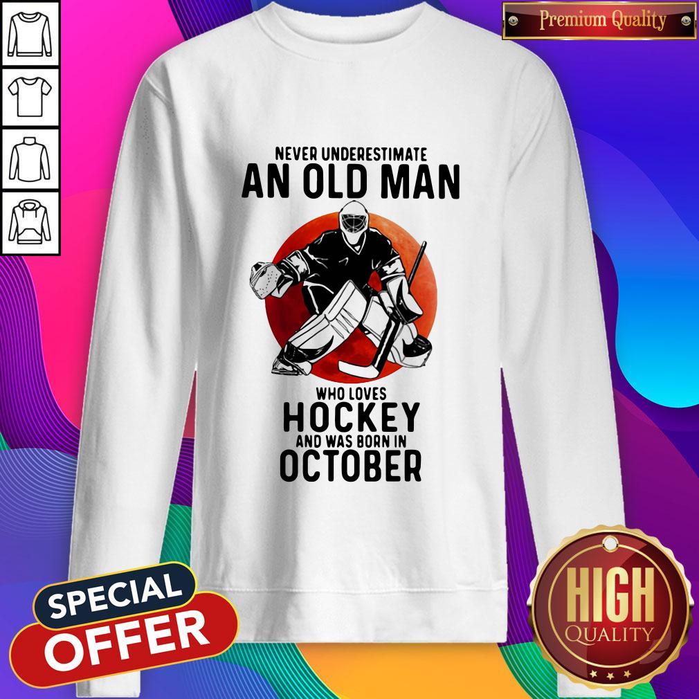 cool-never-underestimate-an-old-man-who-loves-hockey-and-was-born-in-october-sunset-sweatshirt.jpg