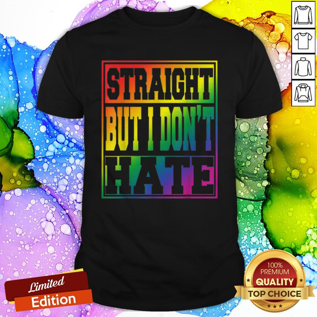 Cool Pride I May Be Straight But I Dont Hate LGBT Shirt