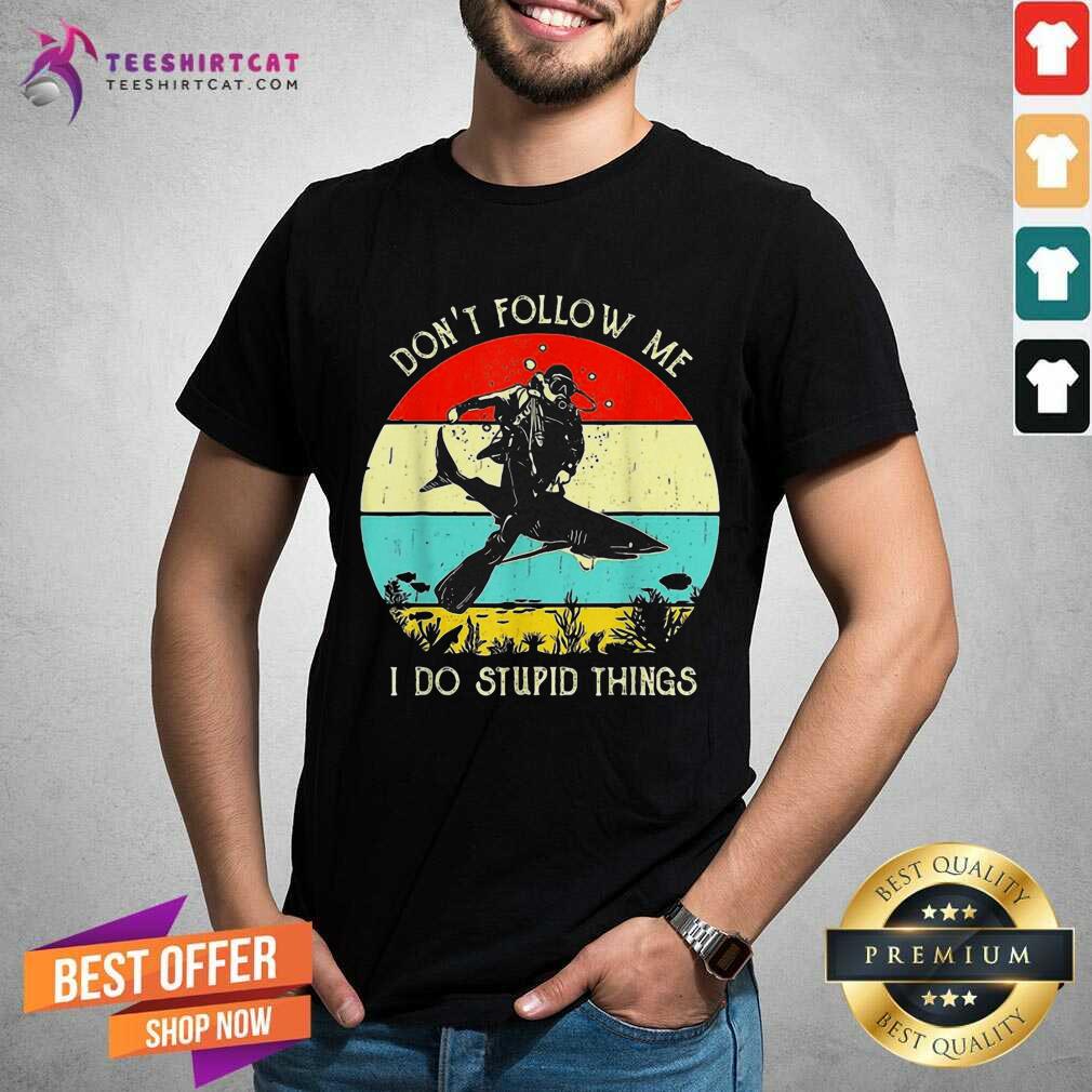 Cool Vintage Scuba Diving Do Not Follow Me I Do Stupid Things Shirt