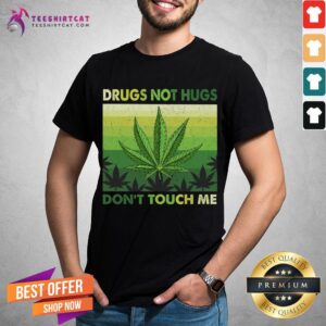 Good Drugs Not Hugs Don't Touch Me Shirt