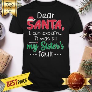 Dear Santa I Can Explain Sister's Fault Shirt