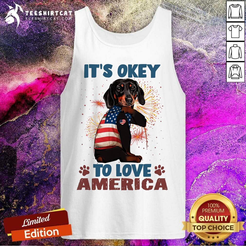 Dachshund It Is Okey To Love America Shirt