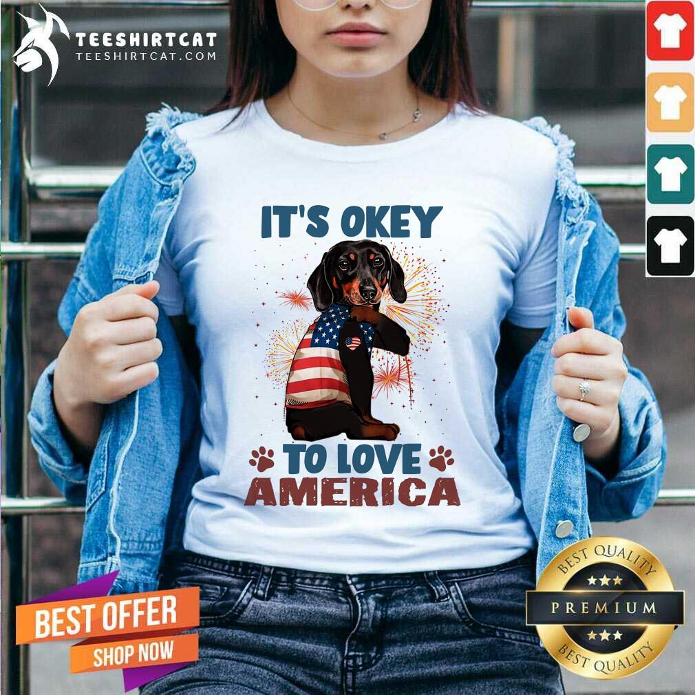 Dachshund It Is Okey To Love America Shirt