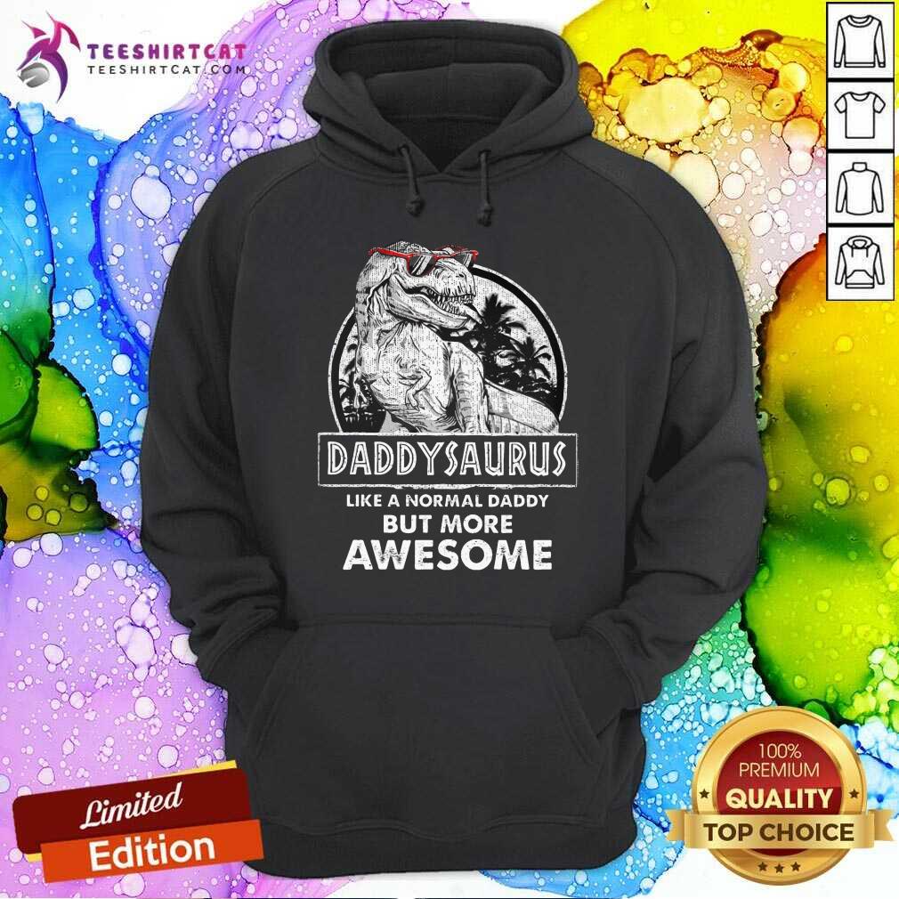 Daddysaurus Like A Normal Day But Awesome Shirt