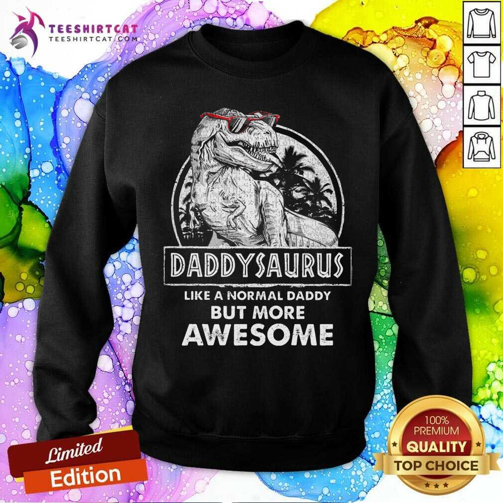 Daddysaurus Like A Normal Day But Awesome Shirt