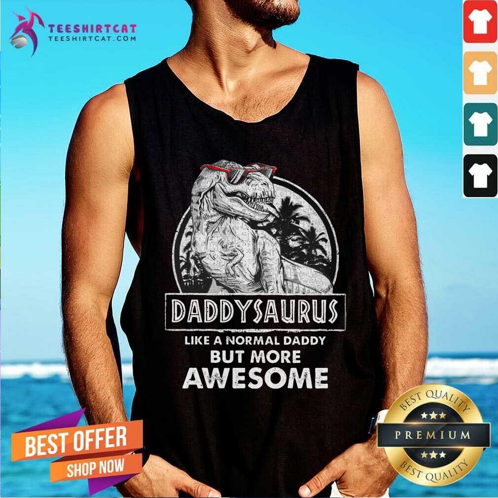 Daddysaurus Like A Normal Day But Awesome Shirt