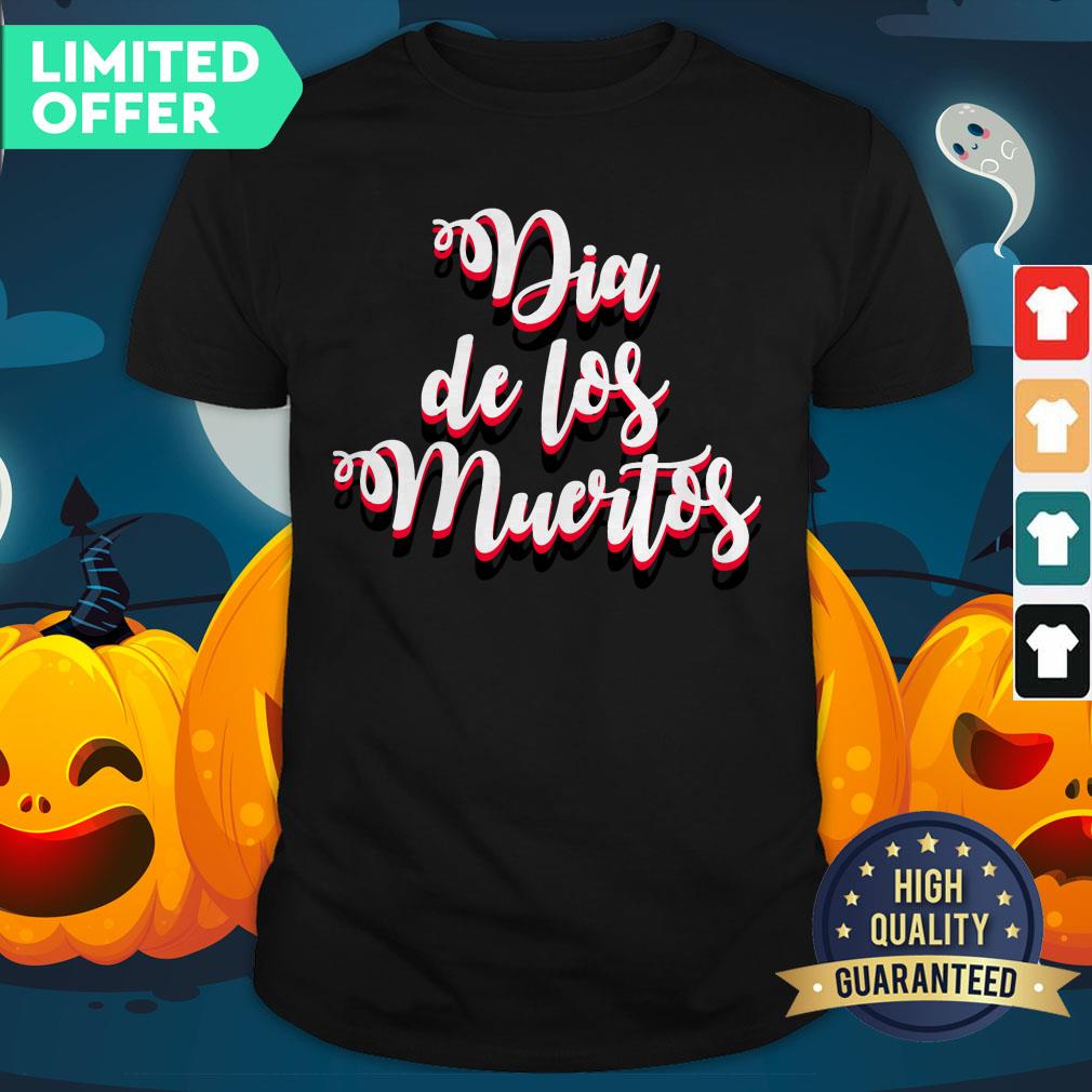 Day Of Dead Dia De Muertos Mexican Holiday Shirt