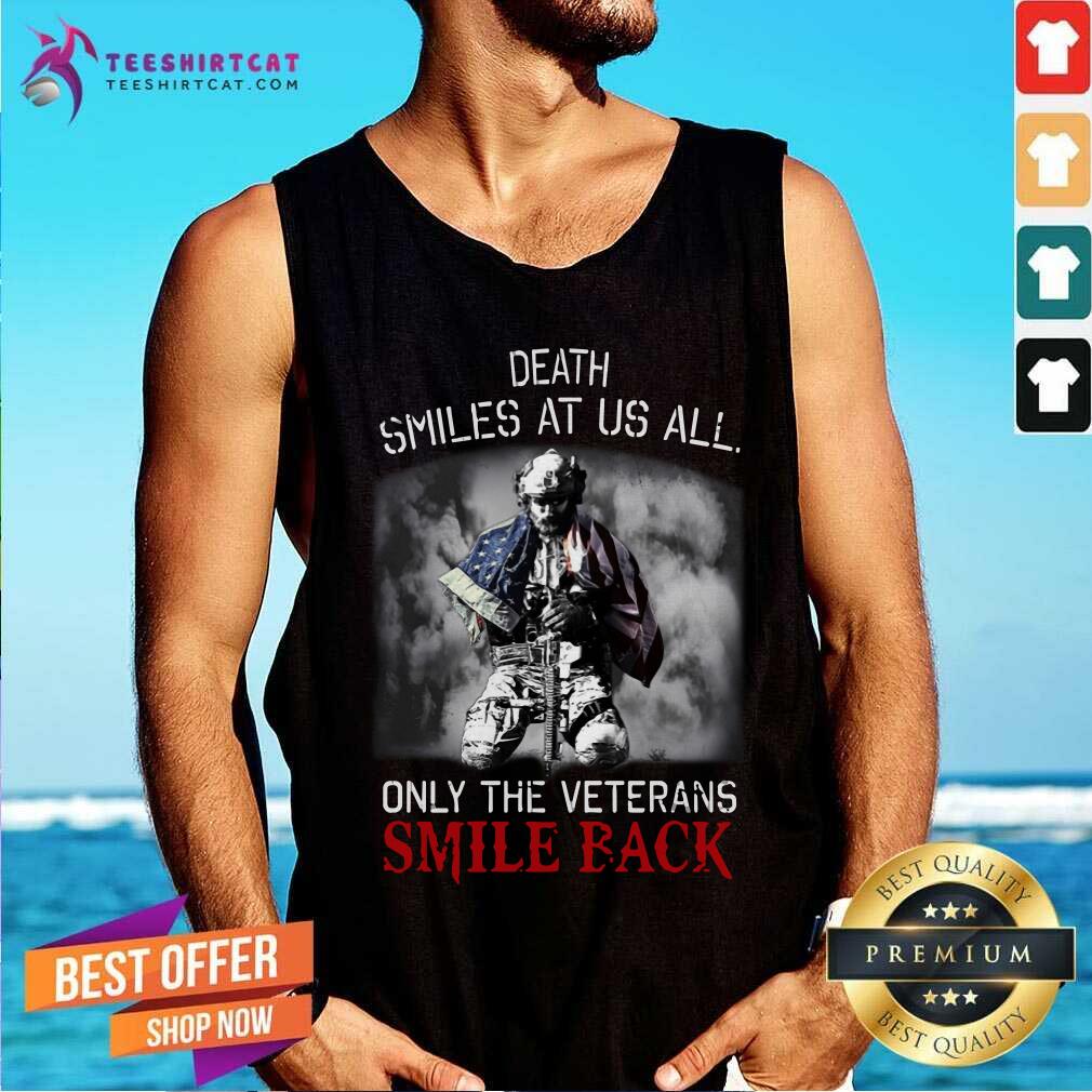 Death Smiles At Us All Only The Veterans Smile Back Shirt