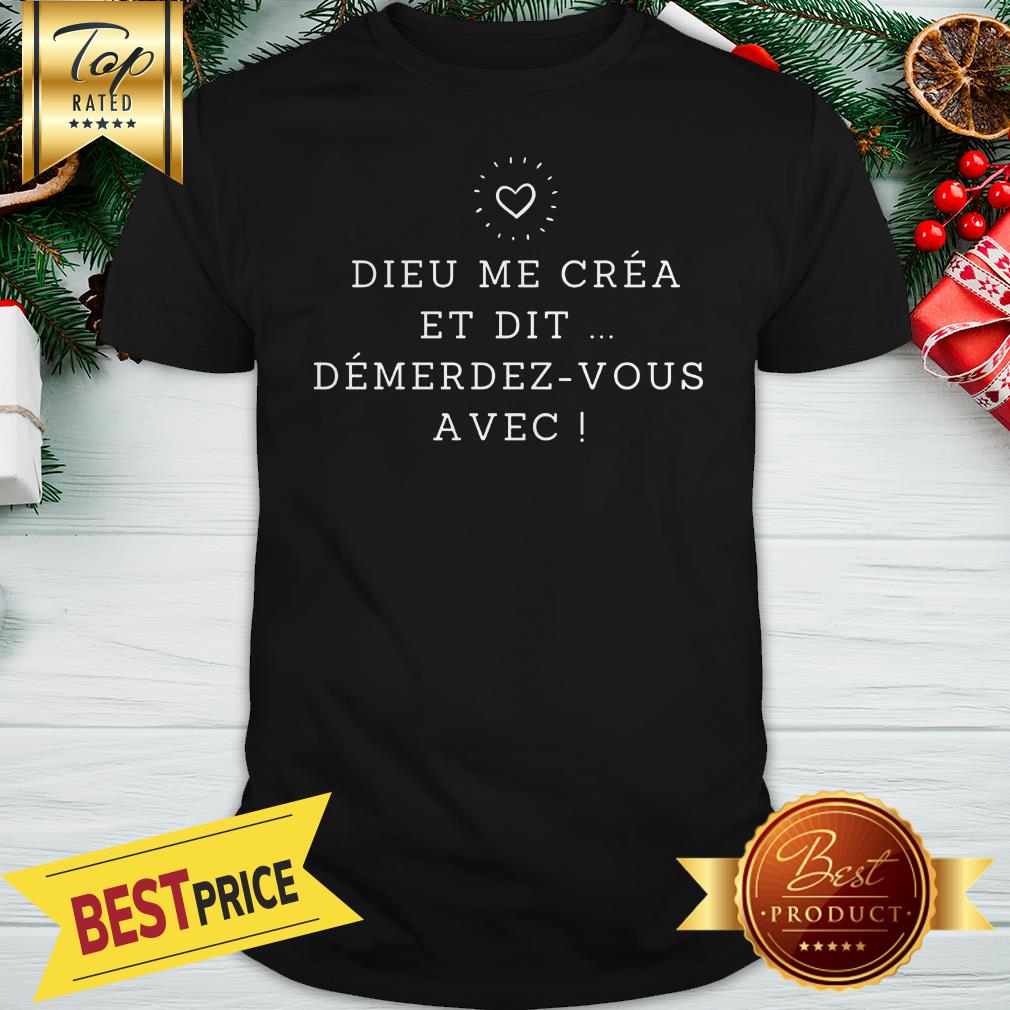 Dieu Me Céa Demerdez Vous Avec Shirt