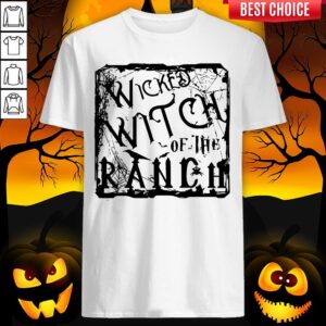 Super Nice Wicked Witch Of The Ranch Shirt