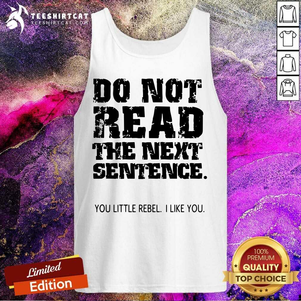 Do Not Read The Next Sentence You Little Rebel Shirt