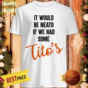 It Would Be Neato T-shirt For Men And Women Shirt