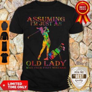 Golf Girl Assuming I’m Just An Old Lady Was Your First Mistake Color Shirt
