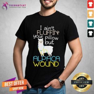 Lovely I Am Not Fluffin Your Pillow But Alpaca Wound Shirt
