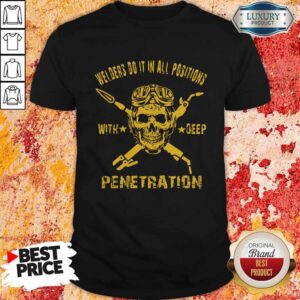 Premium Welders Do It In All Positions With Deep Penetration Skull Shirt