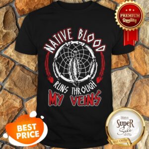 Nice Native Blood Runs Through My Veins Shirt