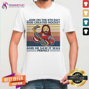 Top And On The 8Th Day God Created Hockey And He Saw It Was Perfect Vintage Shirt