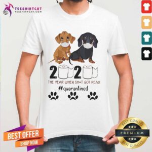 Official Dachshund 2020 The Year When Shit Got Real Quarantined Shirt