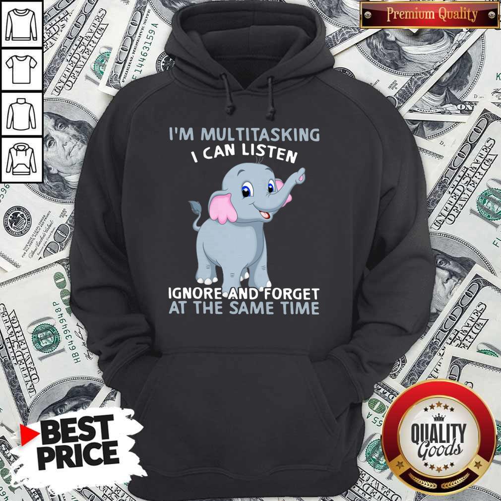 elephant-im-multitasking-i-can-listen-ignore-and-forget-at-the-same-time-hoodie.jpg