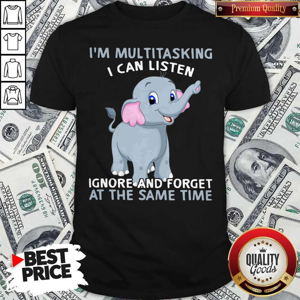 elephant-im-multitasking-i-can-listen-ignore-and-forget-at-the-same-time-shirt.jpg