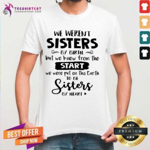 Pretty Hot We Were Not Sisters By Birth Shirt