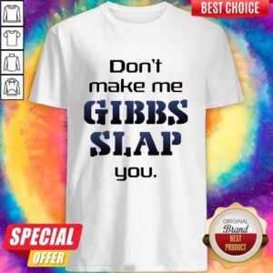Premium Do Not Make Me Gibbs Slap You Shirt