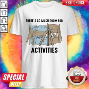 Premium There’s So Much Room For Activities Shirt