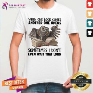 Cute When One Book Closes Another Open Owl Shirt