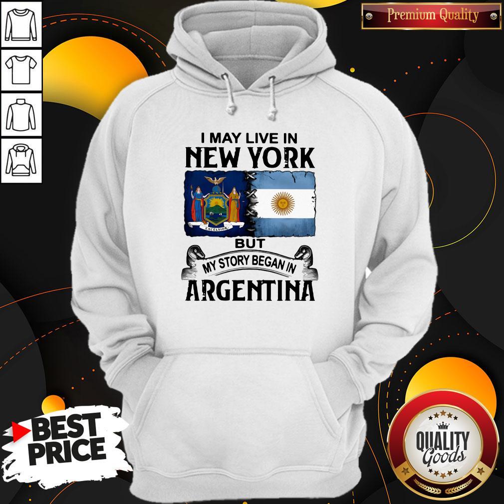 Fantastic I May Live In New York But My Story Began In Argentina Shirt