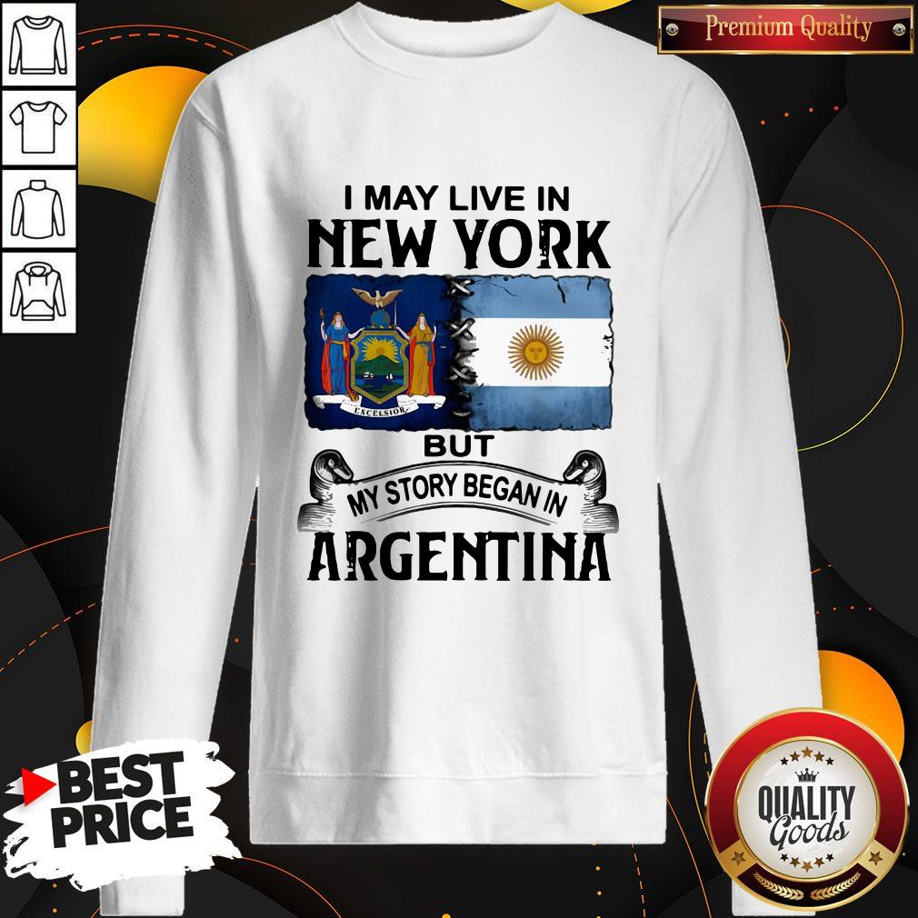 Fantastic I May Live In New York But My Story Began In Argentina Shirt