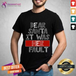Awesome Dear Santa It Was Her Fault Funny Couples Christmas Gift T-Shirt