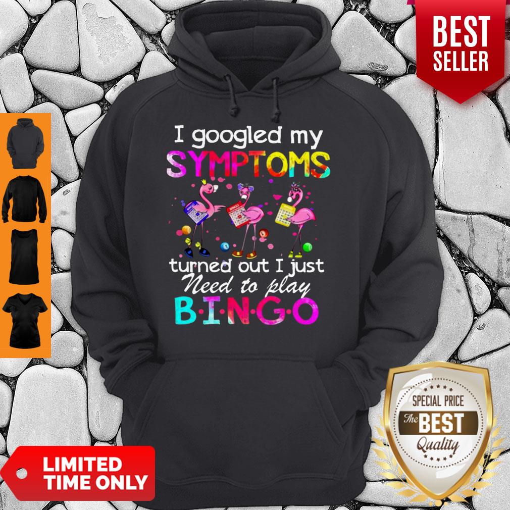 Flamingos I Googled My Symptoms Turned Out I Just Need To Play Bingo Shirt