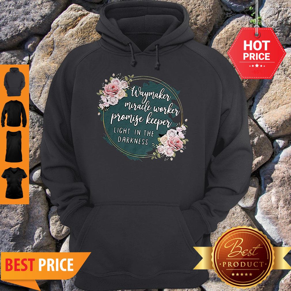 Flower Way Maker Miracle Worker Promise Keeper Light In The Darkness Shirt