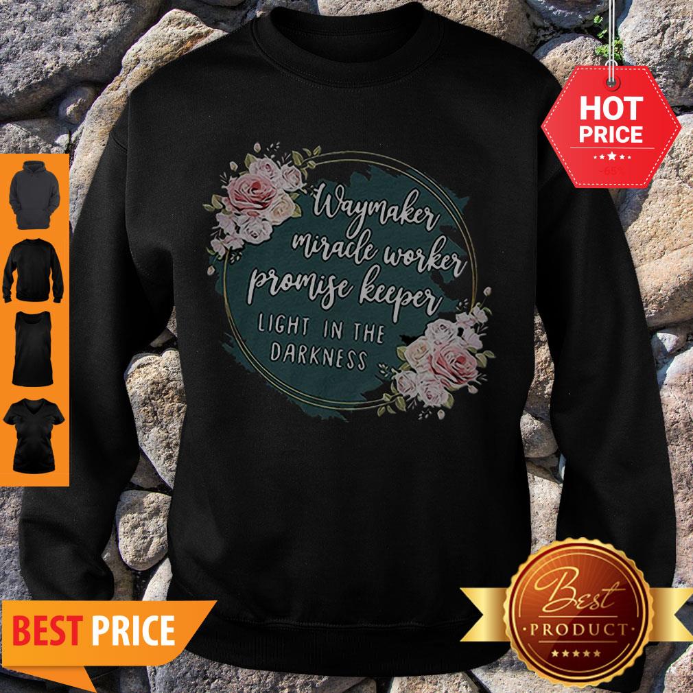 Flower Way Maker Miracle Worker Promise Keeper Light In The Darkness Shirt