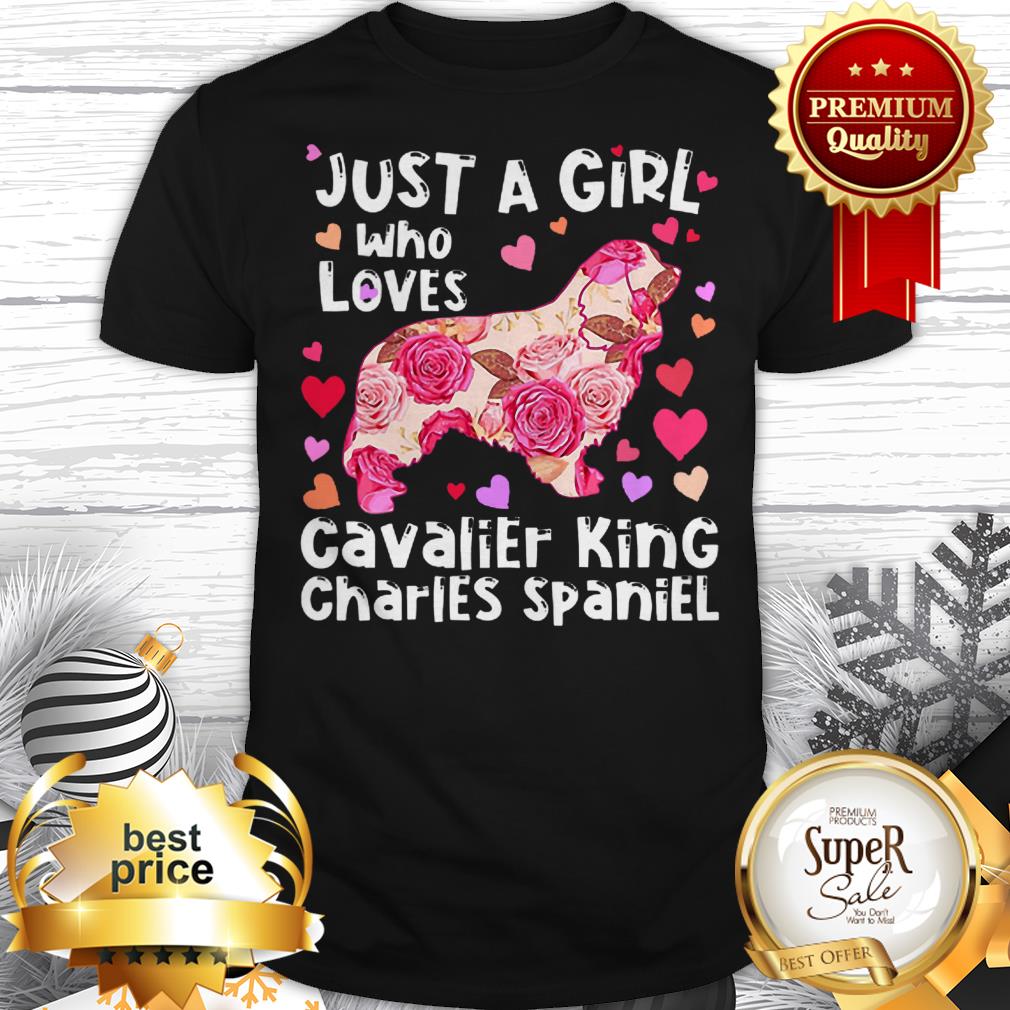 Flowers Just A Girl Who Loves Cavalier King Charles Spaniel Shirt