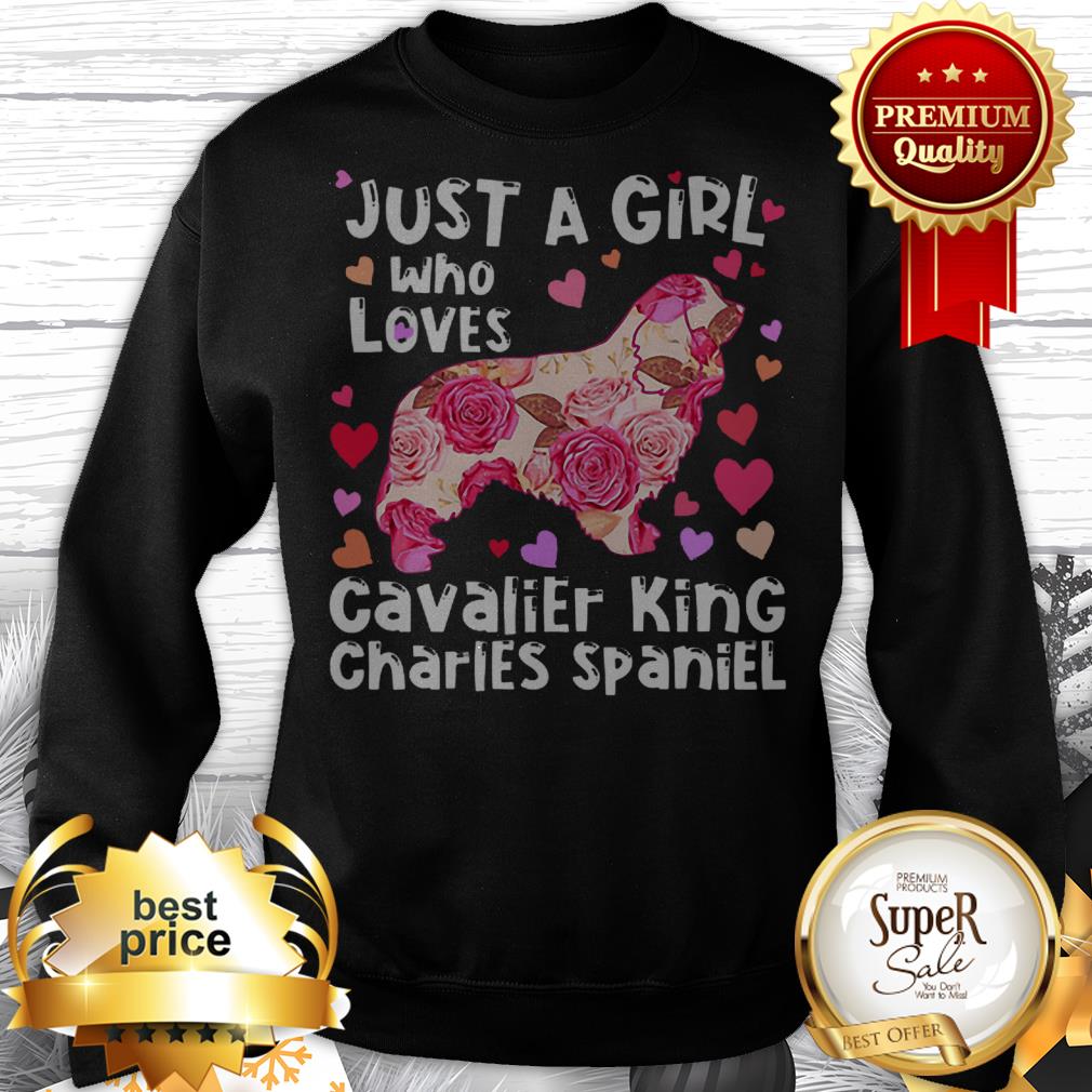 Flowers Just A Girl Who Loves Cavalier King Charles Spaniel Shirt